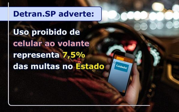 DETRAN.SP ADVERTE: USO PROIBIDO DE CELULAR AO VOLANTE REPRESENTA 7,5% DAS MULTAS NO ESTADO